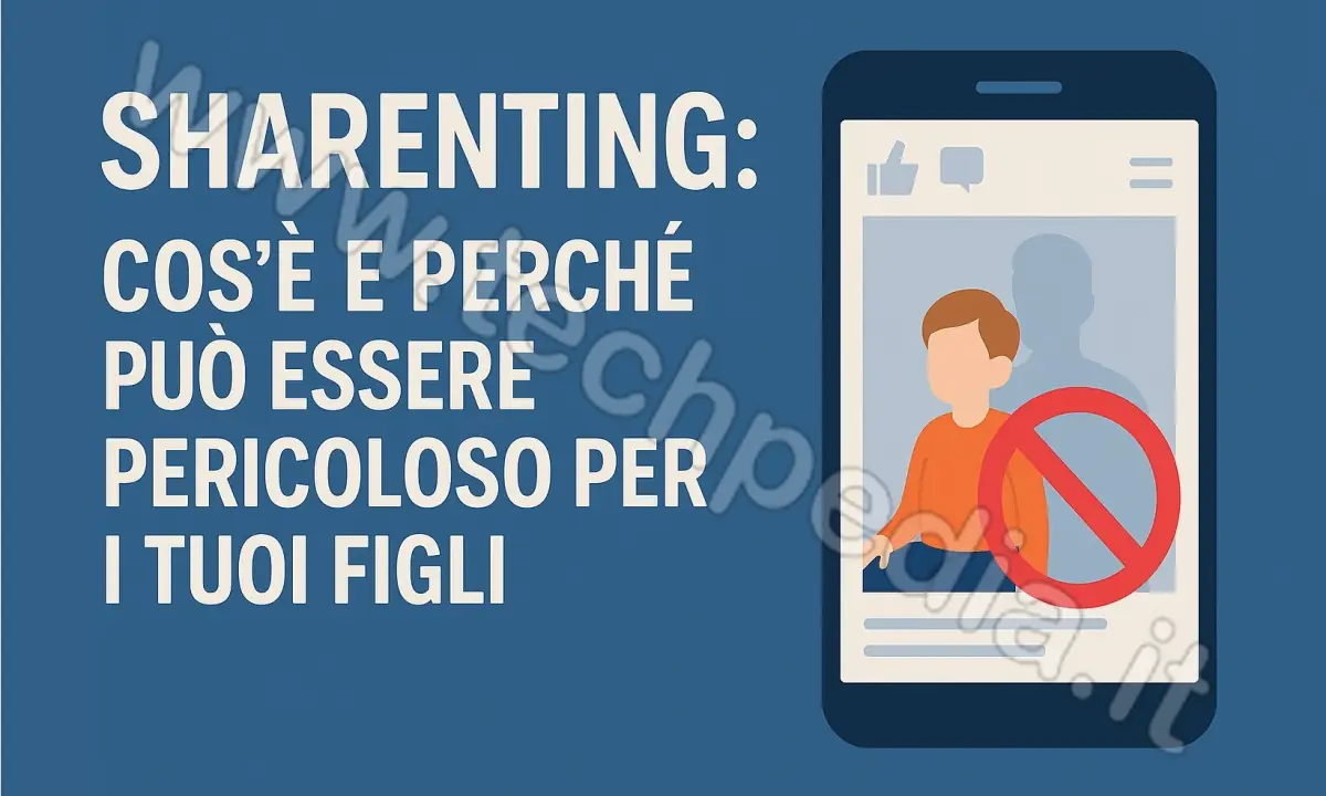 Cos'è lo sharenting, pericoloso per i bambini online