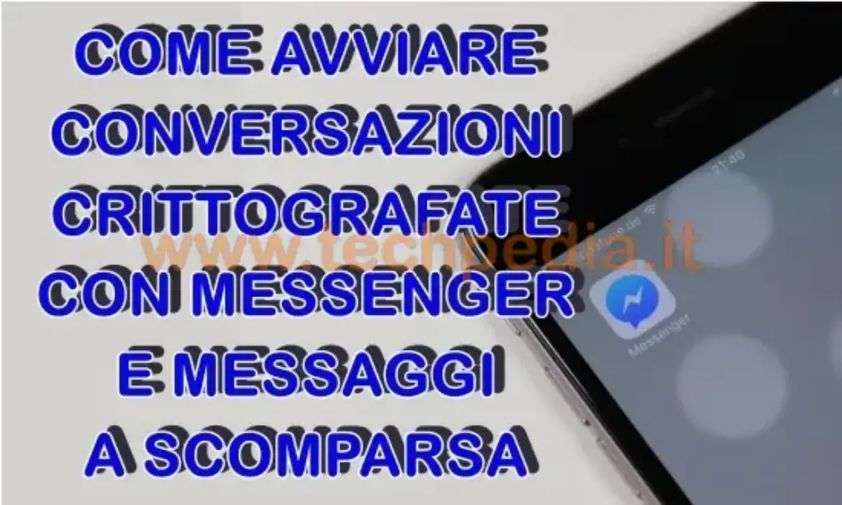 Come avviare conversazione protetta Messenger e inviare messaggi temporanei