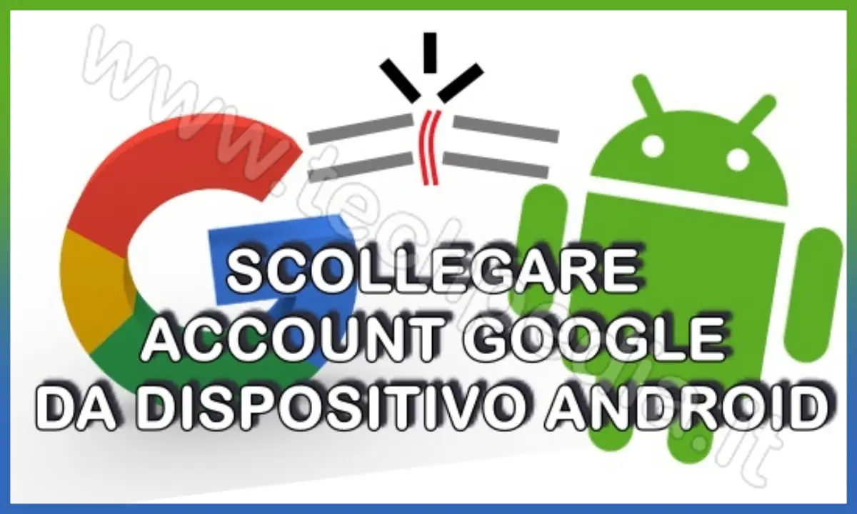 Eliminare account Google dal dispositivo Android