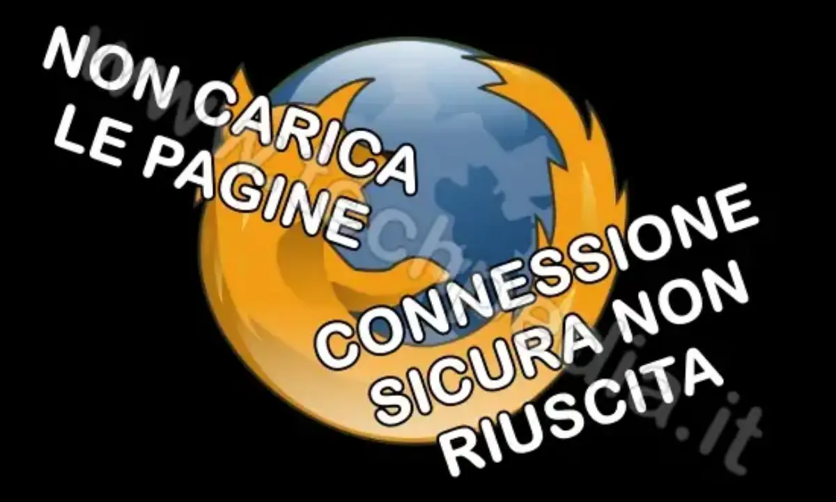 Firefox non carica le pagine e Connessione sicura non riuscita