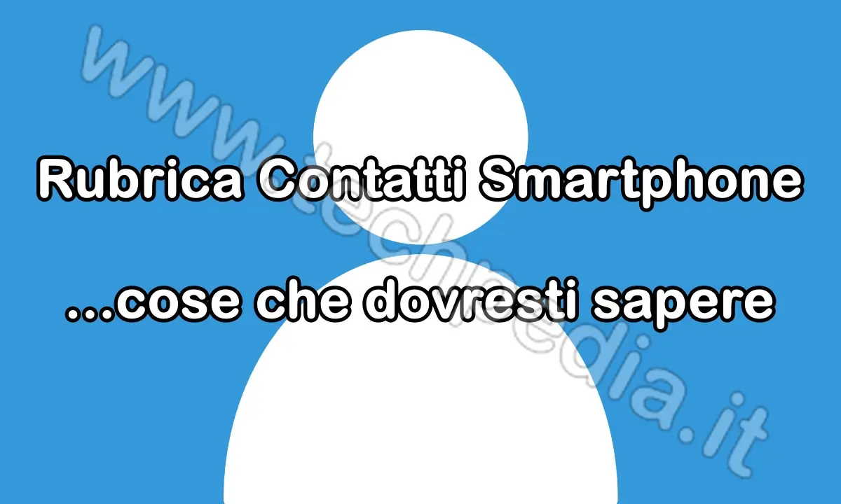 Conoscere la Rubrica Contatti Smartphone